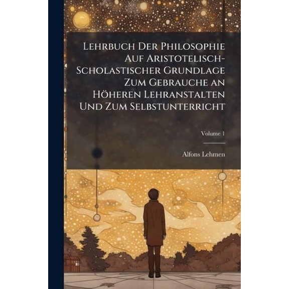 Lehrbuch Der Philosophie Auf Aristotelisch-Scholastischer Grundlage Zum Gebrauche an Hheren Lehranstalten Und Zum Selbs, (Paperback)