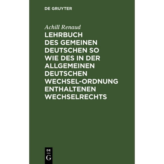 Lehrbuch Des Gemeinen Deutschen So Wie Des in Der Allgemeinen Deutschen Wechsel-Ordnung Enthaltenen Wechselrechts (Hardcover)