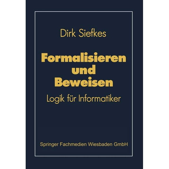 Lehrbuch Informatik Formalisieren Und Beweisen: Logik Für Informatiker, (Paperback)
