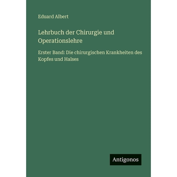 Lehrbuch der Chirurgie und Operationslehre: Erster Band: Die chirurgischen Krankheiten des Kopfes und Halses, (Paperback)