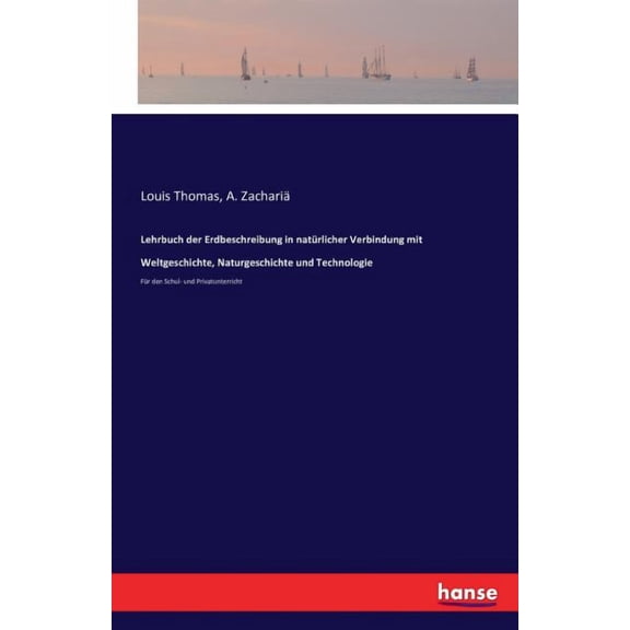Lehrbuch der Erdbeschreibung in natÃ¼rlicher Verbindung mit Weltgeschichte, Naturgeschichte und Technologie: FÃ¼r den Schu, (Paperback)