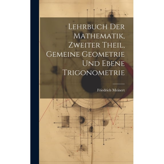 Lehrbuch der Mathematik, zweiter Theil, Gemeine Geometrie und Ebene Trigonometrie (Hardcover)
