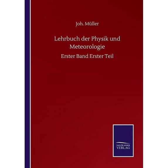Lehrbuch der Physik und Meteorologie : Erster Band Erster Teil (Paperback)