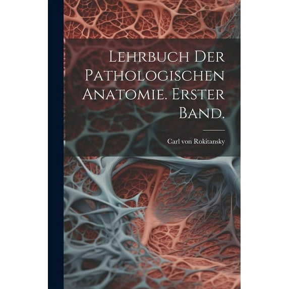 Lehrbuch der pathologischen Anatomie. Erster Band. (Paperback)