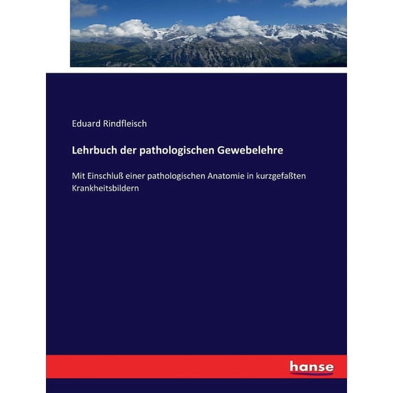 Lehrbuch der pathologischen Gewebelehre: Mit Einschluà einer pathologischen Anatomie in kurzgefaÃten Krankheitsbildern, (Paperback)