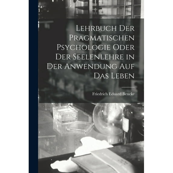 Lehrbuch der pragmatischen Psychologie oder der Seelenlehre in der Anwendung auf das Leben (Paperback)