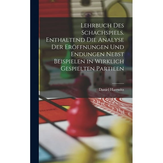 Lehrbuch des Schachspiels. Enthaltend die Analyse der Eröffnungen und Endungen nebst Beispielen in wirklich gespielten Partieen (Hardcover)