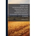 thumbnail image 1 of Lehre der Aufbewahrung und Erhaltung Aller Handelswaren, Nahrungsmittel, Getränke und Anderer Körper : Zweite Auflage (Paperback), 1 of 1