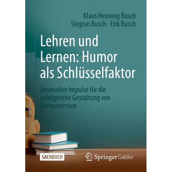 Lehren Und Lernen: Humor ALS Schlüsselfaktor: Innovative Impulse Für Die Erfolgreiche Gestaltung Von Lernprozessen, (Paperback)
