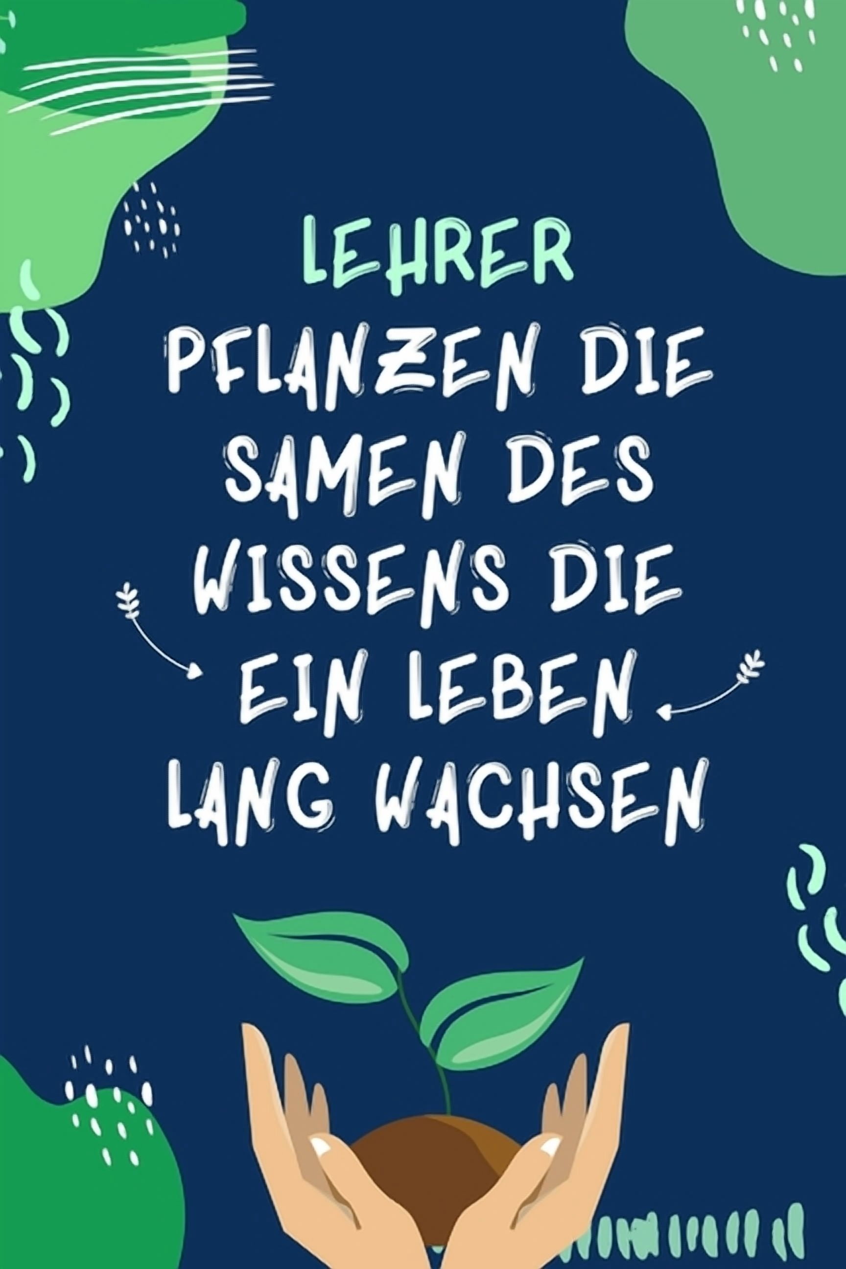 Lehrer Pflanzen Die Samen Des Wissens Die Ein Leben Lang Wachsen: A5 ...