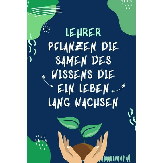 Lehrer Pflanzen Die Samen Des Wissens Die Ein Leben Lang Wachsen: A5 KARIERT Geschenkidee für Lehrer Erzieher - Abschied, (Paperback)