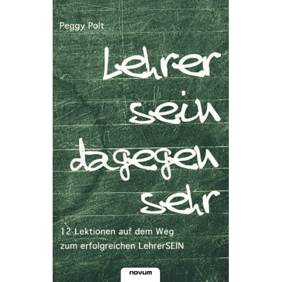 Lehrer sein dagegen sehr - 12 Lektionen auf dem Weg zum erfolgreichen LehrerSEIN (Paperback)