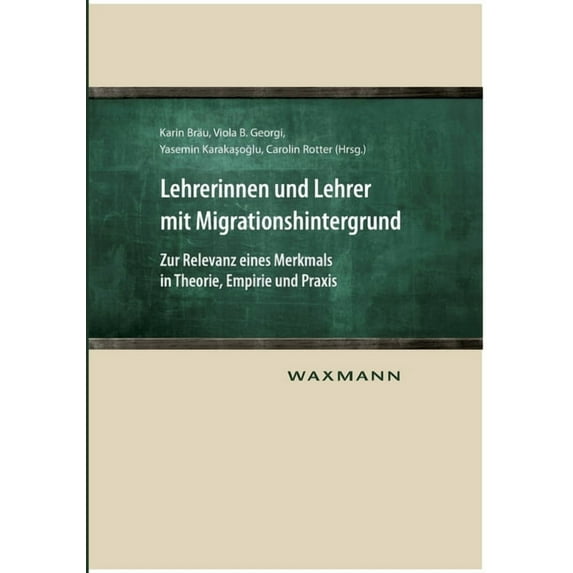 Lehrerinnen und Lehrer mit Migrationshintergrund: Zur Relevanz eines Merkmals in Theorie, Empirie und Praxis, (Paperback)