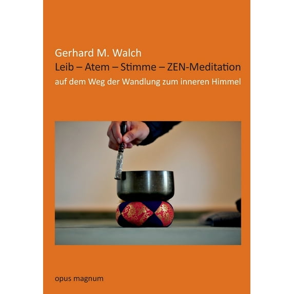Leib - Atem - Stimme - ZEN-Meditation: Auf dem Weg der Wandlung zum inneren Himmel, (Paperback)