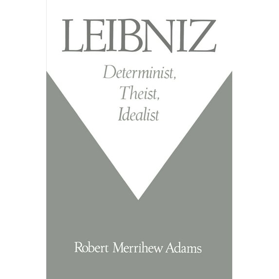 Leibniz: Determinist, Theist, Idealist, (Paperback)