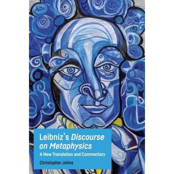 Leibniz's Discourse on Metaphysics: A New Translation and Commentary, (Hardcover)