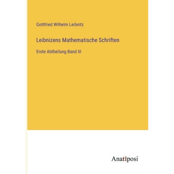 Leibnizens Mathematische Schriften: Erste Abtheilung Band III, (Paperback)