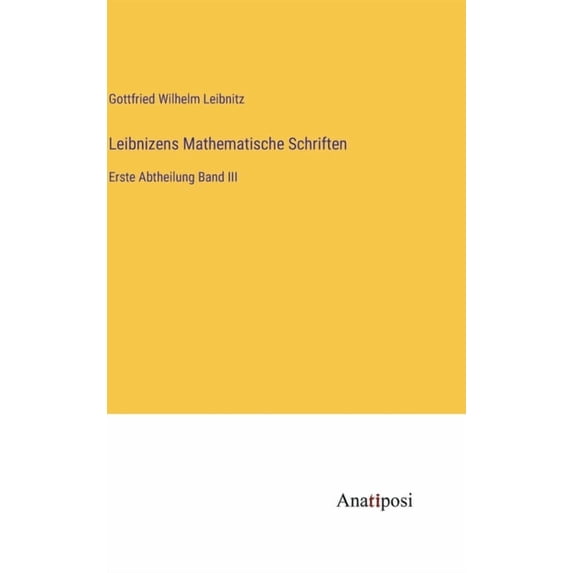 Leibnizens Mathematische Schriften: Erste Abtheilung Band III, (Hardcover)
