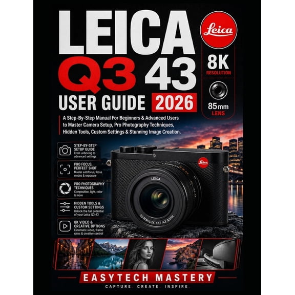 Leica Q3 43 User Guide 2026: A Step-By-Step Manual For Beginners & Advanced Users to Master Camera Setup, Pro Photograph, (Paperback)