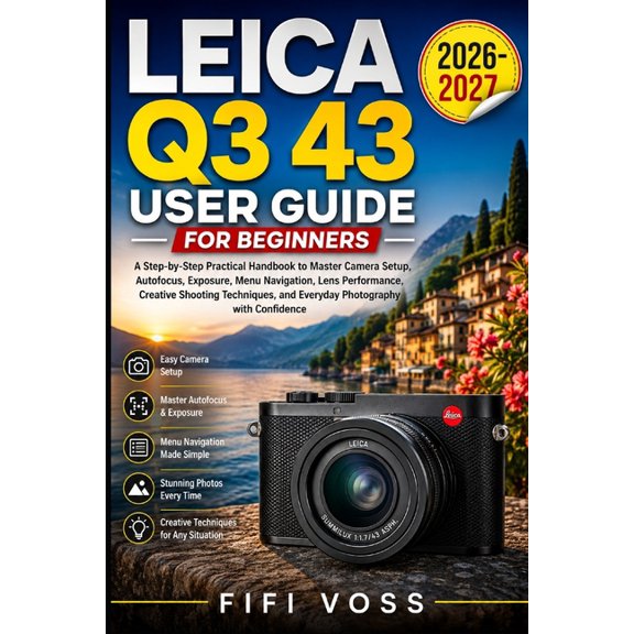Leica Q3 43 User Guide for Beginners: A Step-By-Step Practical Handbook To Master Camera Setup, Autofocus, Exposure, Men, (Paperback)