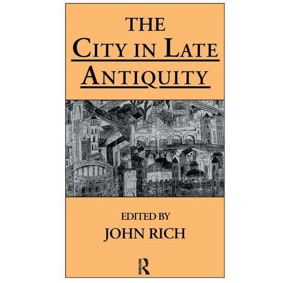 Leicester-Nottingham Studies in Ancient The City in Late Antiquity, (Hardcover)