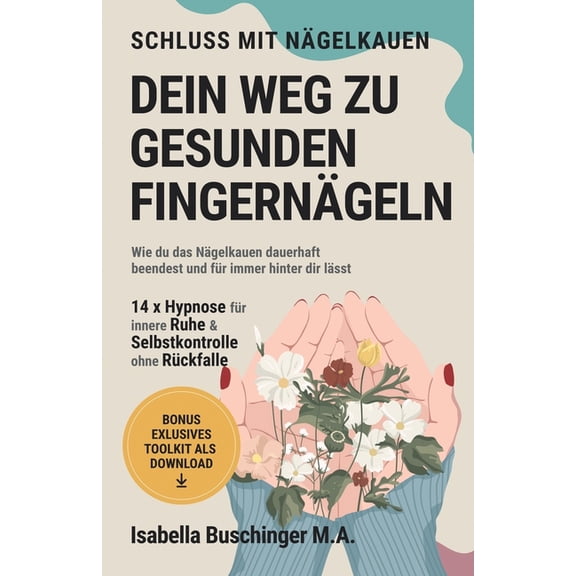 Echt Leben - Dein Weg Zu Dir Schluss mit Ngelkauen: Mit Hypnose zu schnen und gepflegten Fingerngeln. Wie du das Ngelkauen dauerhaft beendest und, Book 4, (Paperback)