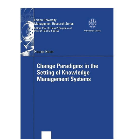 Leiden University Management Research Change Paradigms in the Setting of Knowledge Management Systems, (Paperback)