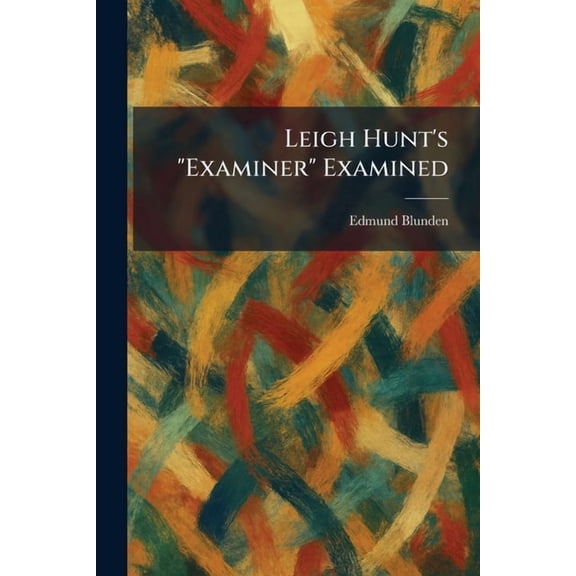 Leigh Hunt's "Examiner" Examined, (Paperback)