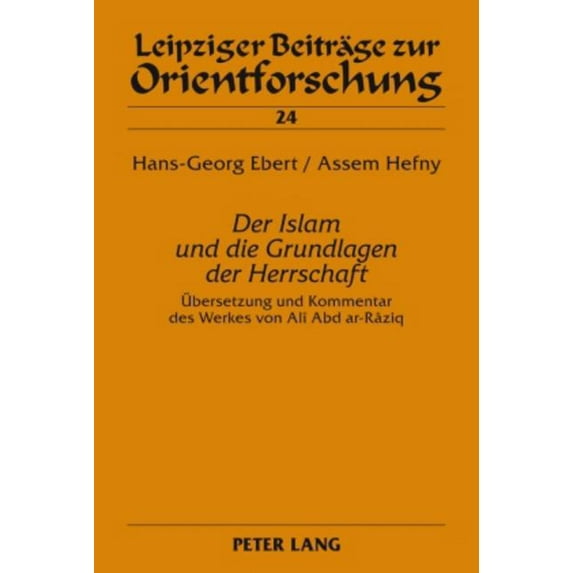 Leipziger Beiträge Zur Orientforschung: Der Islam und die Grundlagen der Herrschaft (Hardcover)