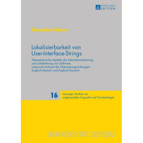 Leipziger Studien Zur Angewandten Linguistik Und Translatolo: Lokalisierbarkeit von User-Interface-Strings: Uebersetzerische Aspekte der Internationalisierung und Lokalisierung von Software, untersuch