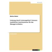 Leistung durch Leistungslohn? Grenzen marktlicher Anreizsysteme f r das Managerverhalten Paperback