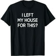 thumbnail image 1 of Leisuo I Left My House For This Funny Jokes Sarcasm T-Shirt black, 1 of 3