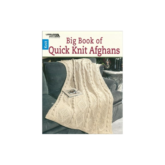 Leisure Arts Big Book Of Quick Knit Afghans Book Knitting Patterns, Step-by-Step How-To Guide, Knitting Projects & Techniques for Beginners and Experienced Knitters