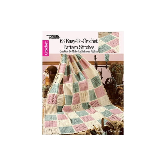 Leisure Arts 63 Easy To Crochet Pattern Stitches Crochet Book – Crochet Pattern Book with Step-by-Step Instructions, Stitch Techniques, and Designs for Beginners & Experienced Crafters