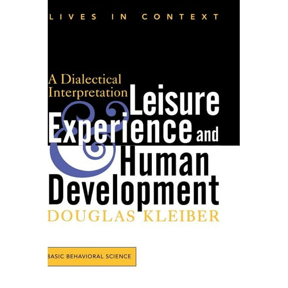 Lives in Context Leisure Experience and Human Development: A Dialectical Interpretation, (Paperback)
