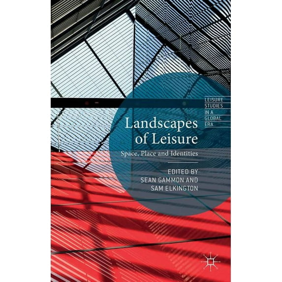 Leisure Studies in a Global Era Landscapes of Leisure: Space, Place and Identities, (Hardcover)