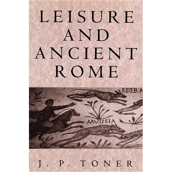 Leisure and Ancient Rome: Old Images, New Visions, (Paperback)