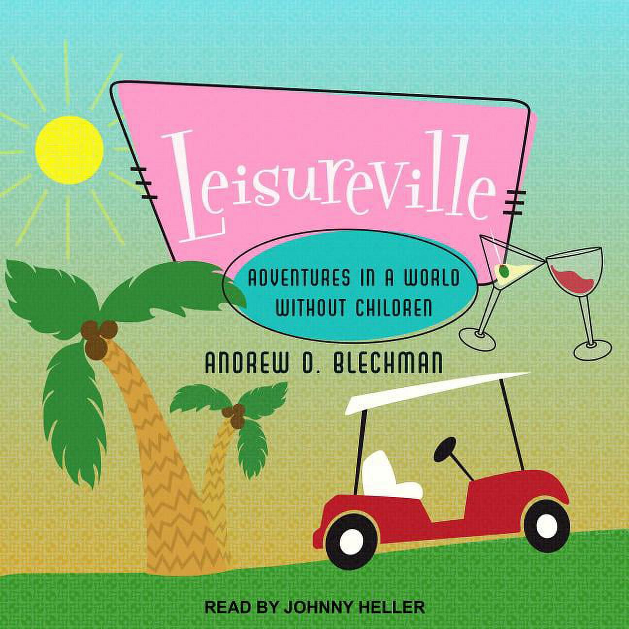 Leisureville: Adventures in a World Without Children (Audiobook)