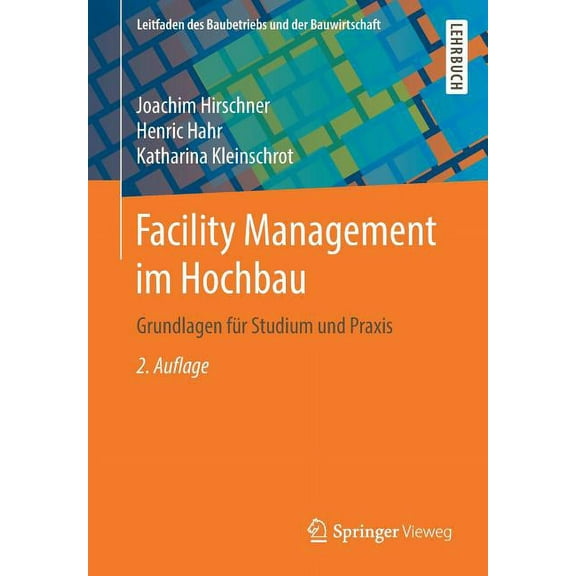 Leitfaden Des Baubetriebs Und der Bauwir Facility Management Im Hochbau: Grundlagen Fr Studium Und PRAXIS, (Paperback)