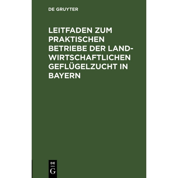 Leitfaden Zum Praktischen Betriebe Der Landwirtschaftlichen Geflügelzucht in Bayern: Preisschrift, (Hardcover)