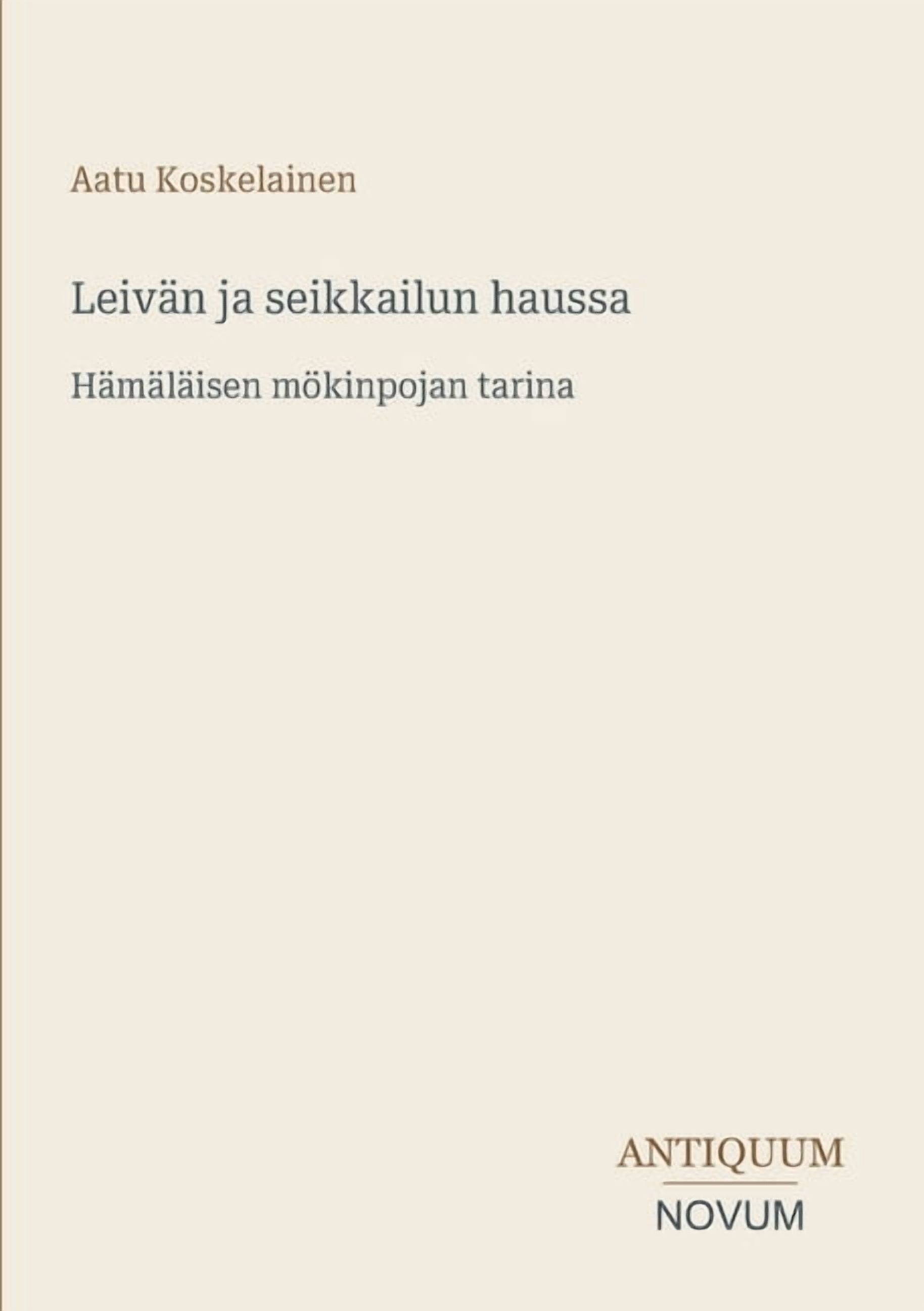 Leivän ja seikkailun haussa: Hämäläisen mökinpojan tarina, (Paperback)
