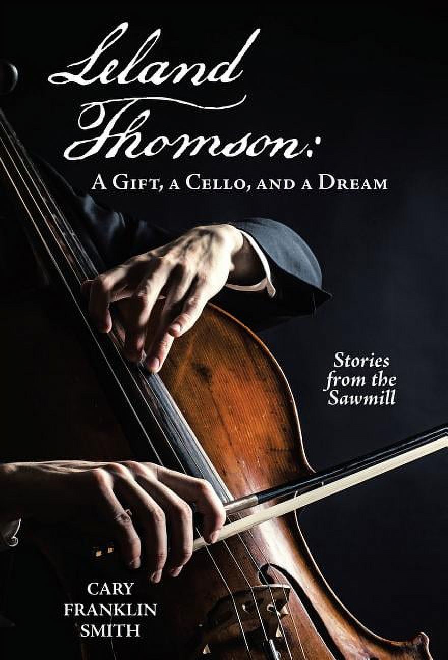 Leland Thomson: : A Gift, a Cello, and a Dream Hardcover 1480877042 9781480877047 Cary Franklin Smith