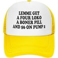 Lemme Get A Four Funny LOKO A Boner Pill and 6 On Pump Trucker Hat