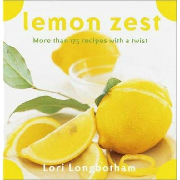 Pre-Owned Lemon Zest: More Than 175 Recipes with a Twist (Paperback) 0767906179 9780767906173