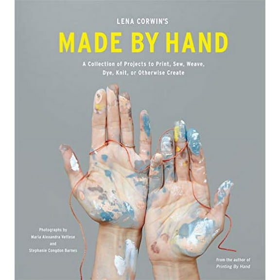 Pre-Owned Lena Corwin's Made by Hand: A Collection of Projects to Print, Sew, Weave, Dye, Knit, or Otherwise Create (Hardcover) 1617690597 9781617690594