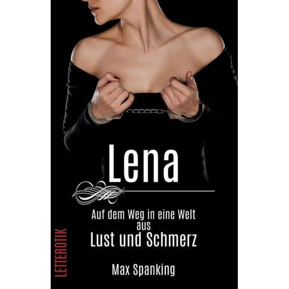 Lena - Ihr Weg in eine Welt aus Lust und Schmerz (Paperback)