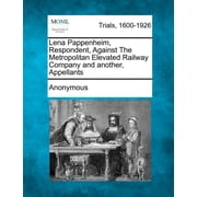 Lena Pappenheim, Respondent, Against the Metropolitan Elevated Railway Company and Another, Appellants Paperback