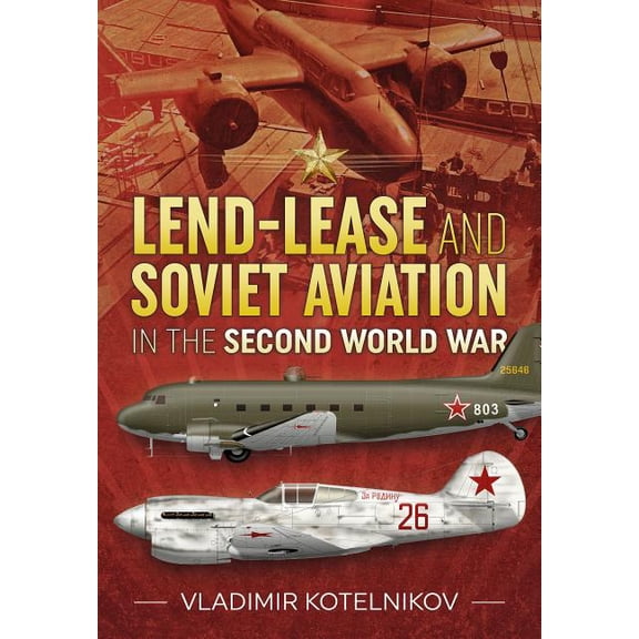 Lend-Lease and Soviet Aviation in the Second World War (Hardcover)