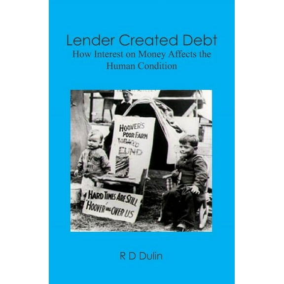 Lender Created Debt: How Interest on Money Affects the Human Condition Paperback