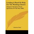 thumbnail image 1 of Lending a Hand or Help for the Working Classes: Chapters on Some Vexed Questions of the Day (1866) Paperback, 1 of 1